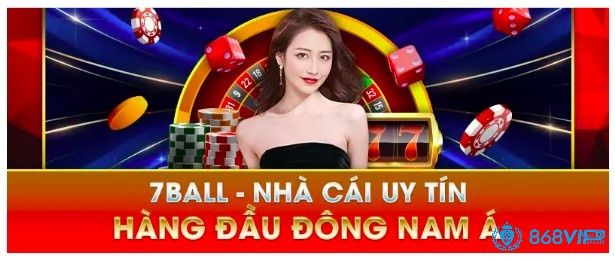 Cùng 868vip tìm hiểu về nhà cái 7ball nhé