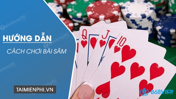 Tìm hiểu cách chơi bài sâm lốc để dễ dàng tham gia trải nghiệm nhé