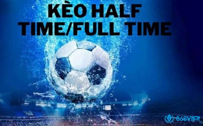 Lý do mà người chơi nên tham gia kèo Half Time/Full Time