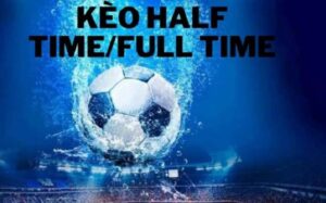 Kèo Half Time/Full Time là gì? Hướng dẫn lối chơi cơ bản