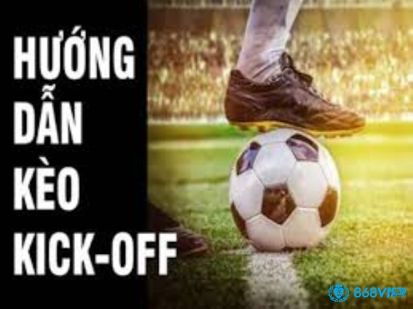 Các nhiệm vụ trong kèo Kick Off