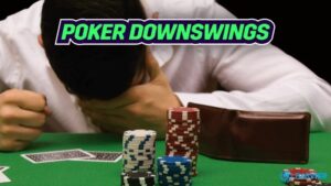 Downswing Poker là gì? Cách xử lý Downswing Poker hay nhất